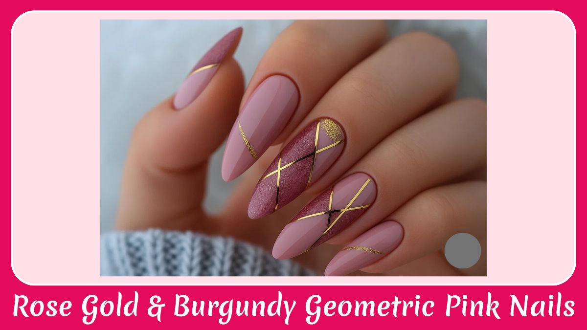 Rose Gold & Burgundy Geometric Pink Nails