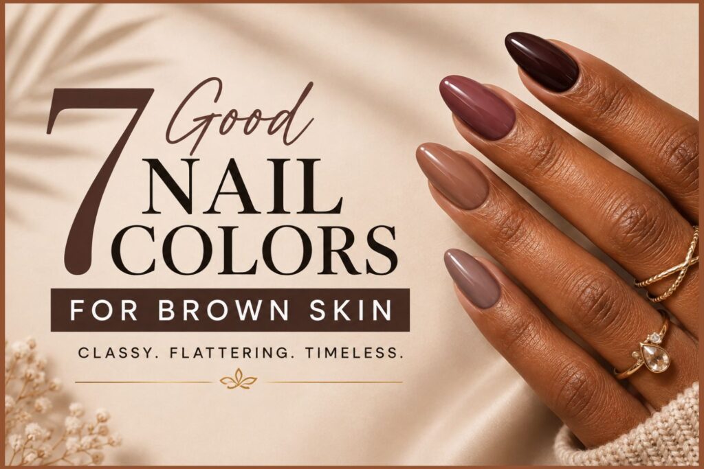 7 Good Nail Colors for Brown Skin in 2026